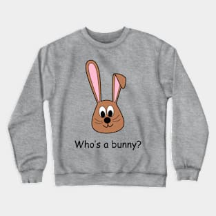 Who's a bunny? Crewneck Sweatshirt